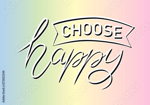 Choose happy. Color inspirational quote isolated on white background. Handwritten quote by brush in modern calligraphy style.