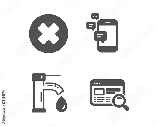 Set of Close button, Tap water and Communication icons. Website search sign. Delete or decline, Faucet, Smartphone messages. Find internet. Classic design close button icon. Flat design. Vector