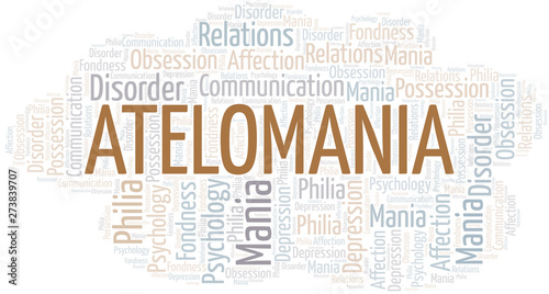 Atelomania word cloud. Type of mania, made with text only.