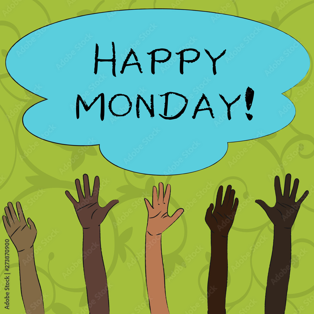 Writing note showing Happy Monday. Business concept for telling that demonstrating order to wish him great new week Multiracial Hands Raising Up Reaching for Colorful Big Cloud Writing note showing Happy Monday. Business concept for telling that demonstrating order to wish him great new week Multiracial Hands Raising Up Reaching for Colorful Big Cloud