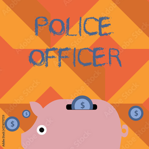 Handwriting text writing Police Officer. Conceptual photo a demonstrating who is an officer of the law enforcement team Colorful Piggy Money Bank and Coins with Dollar Currency Sign in the Slit photo