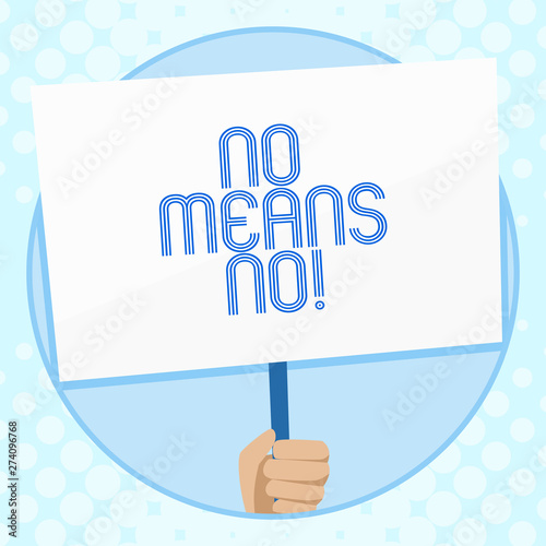 Conceptual hand writing showing No Means No. Concept meaning when you are answering demonstrating with complete denying something Hand Holding White Placard Supported for Social Awareness photo