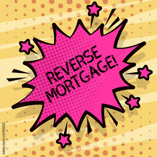 Conceptual hand writing showing Reverse Mortgage. Concept meaning financial agreement which homeowner relinquishes equity Spiky Fight and Screaming Angry Speech Bubble with Outline