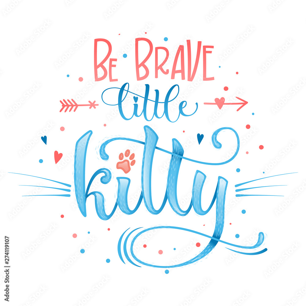 Be Brave little kitty quote. Blue color baby shower hand drawn calligraphy style lettering phrase. Boho elements, whiskers decor. Boy, girl card, poster, print, stiker, shirt design. Be Brave little kitty quote. Blue color baby shower hand drawn calligraphy style lettering phrase. Boho elements, whiskers decor. Boy, girl card, poster, print, stiker, shirt design.