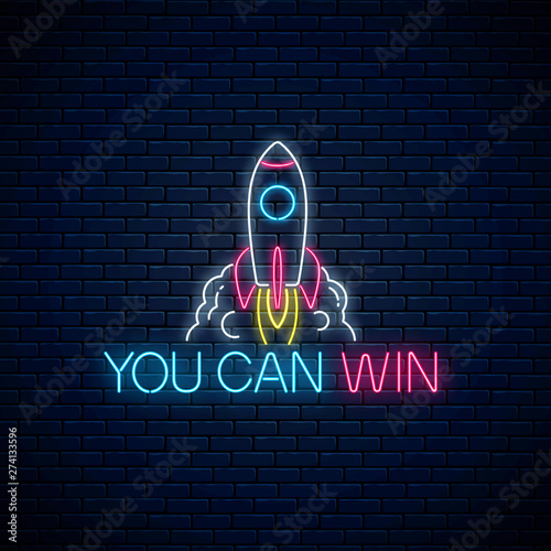 You can win - glowing neon inscription phrase with rocket. Motivation quote in neon style.