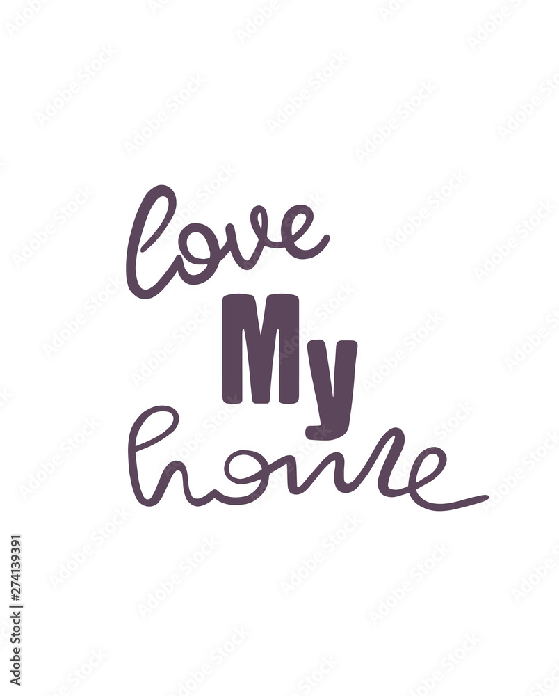 Hand drawn lettering Love My Home sticker. Perfect design for greeting cards, posters, T-shirts, banners, print invitations.