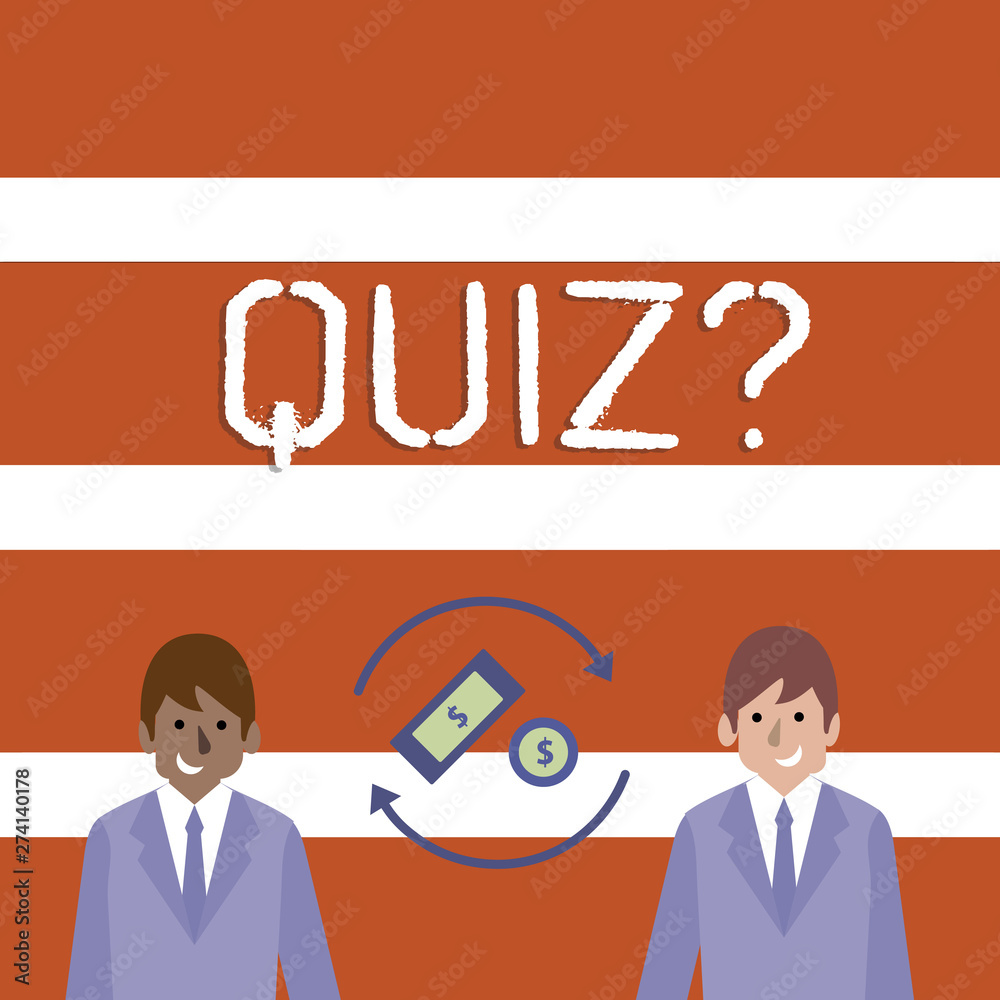 Text sign showing Quiz Question. Business photo text test of knowledge as competition between individuals or teams Money in Dollar Currency Sign Inside Rotating Arrows Between Two Businessmen Text sign showing Quiz Question. Business photo text test of knowledge as competition between individuals or teams Money in Dollar Currency Sign Inside Rotating Arrows Between Two Businessmen