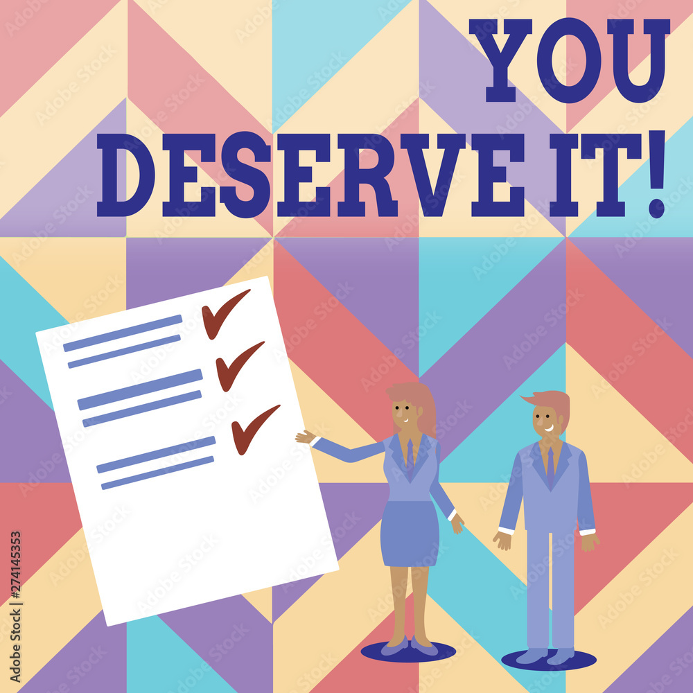 Conceptual hand writing showing You Deserve It. Concept meaning should have it because of their qualities or actions Man and Woman Presenting Report of Check and Lines on Paper Conceptual hand writing showing You Deserve It. Concept meaning should have it because of their qualities or actions Man and Woman Presenting Report of Check and Lines on Paper