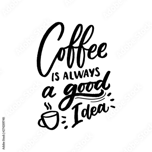 Hand drawn lettering phrase coffee is always agood idea on black background for print, banner, design, poster. Modern typography coffee quote. photo