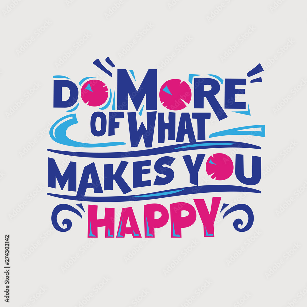 Inspirational motivation quote. Do more of what makes you happy