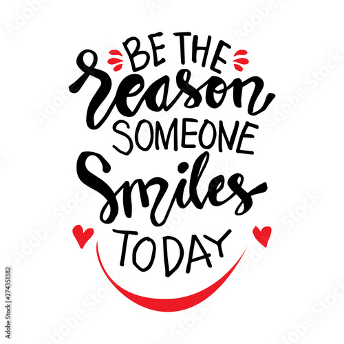 Be the reason someone smiles today