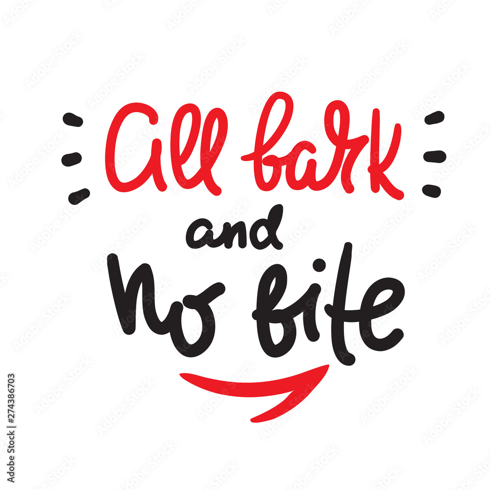 All bark and no bite - inspire motivational quote. Hand drawn lettering.  Youth slang, idiom. Print for inspirational poster, t-shirt, bag, cups,  card, flyer, sticker, badge. Cute funny vector writing Stock Vector
