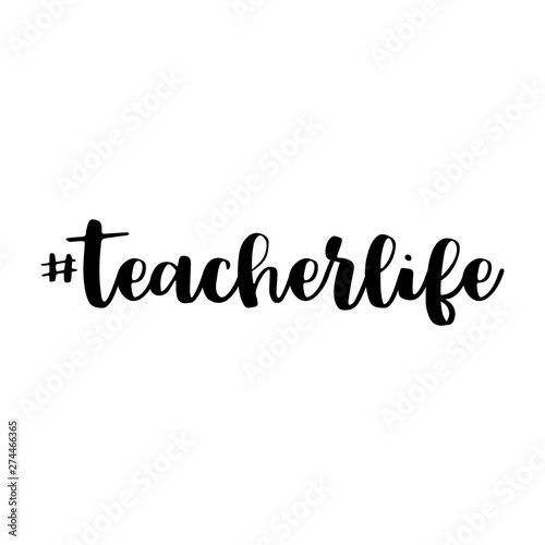 Teacher life. Hashtag, text or phrase. Lettering for greeting cards, prints or designs.