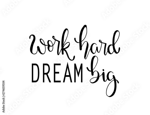 Work hard, dream big hand lettering. Motivational quotes