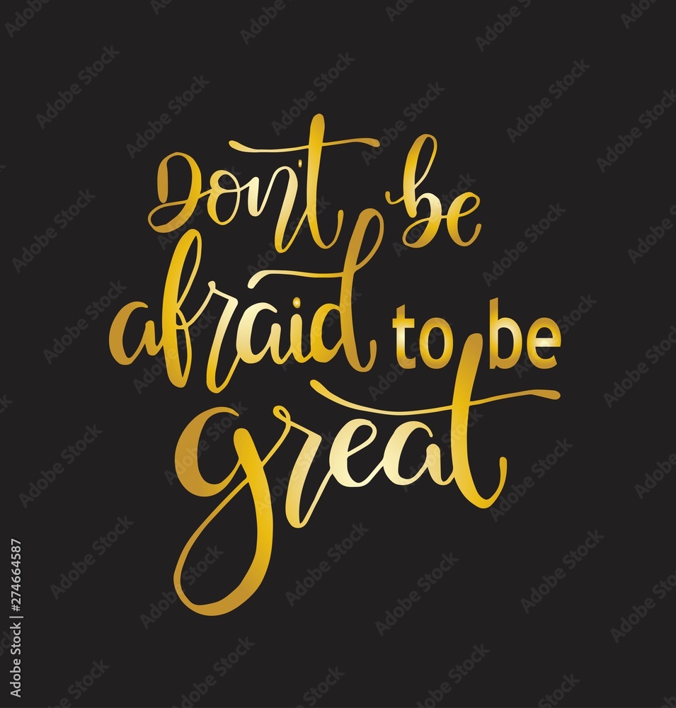 Don't be afraid to be great, hand drawn typography poster. T shirt hand lettered calligraphic design. Inspirational vector typography. - Vector illustration Don't be afraid to be great, hand drawn typography poster. T shirt hand lettered calligraphic design. Inspirational vector typography. - Vector illustration