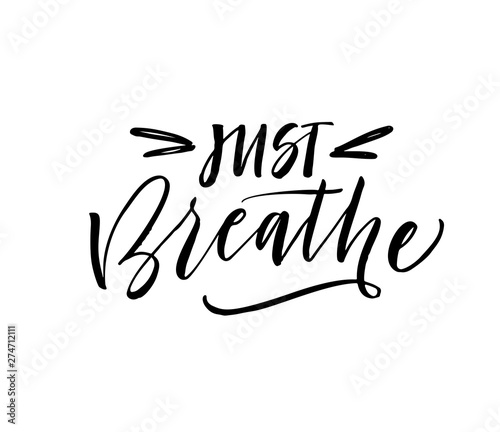 Just breathe phrase. Hand drawn brush style modern calligraphy. Vector illustration of handwritten lettering. 