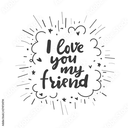 Design concept picture, banner of text: I love you my friend. Can use for website and mobile website and application. Vector illustration with background.