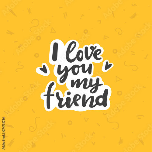 Design concept picture, banner of text: I Love You My Friend. Can use for website and mobile website and application. Vector illustration with pattern on background.