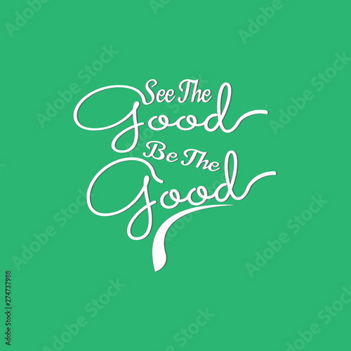 Quote about Life. See The Good Be The Good.