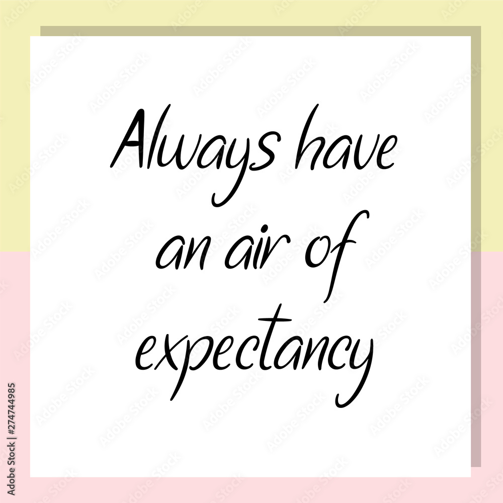 Always have an air of expectancy. Ready to post social media quote
