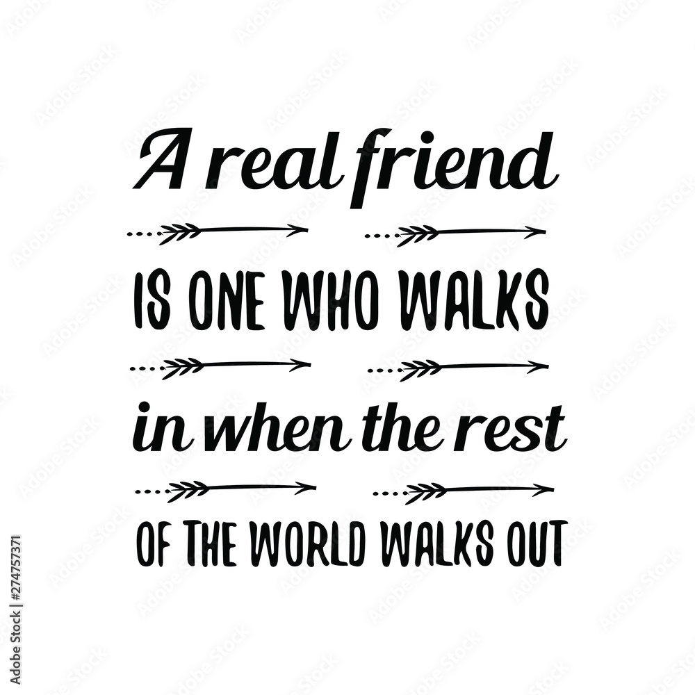 A real friend is one who walks in when the rest of the world walks out.eps. Calligraphy saying for print. Vector Quote 