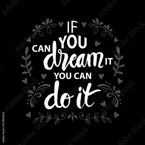 If you can dream it you can do it. Inspiring Motivation Quote