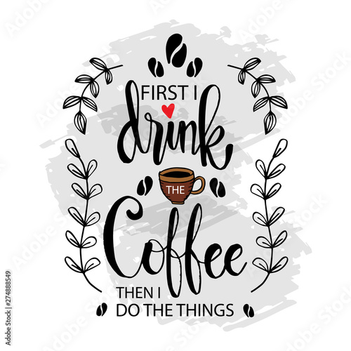 First i drink  the coffee  then i do the things. Motivational quote.