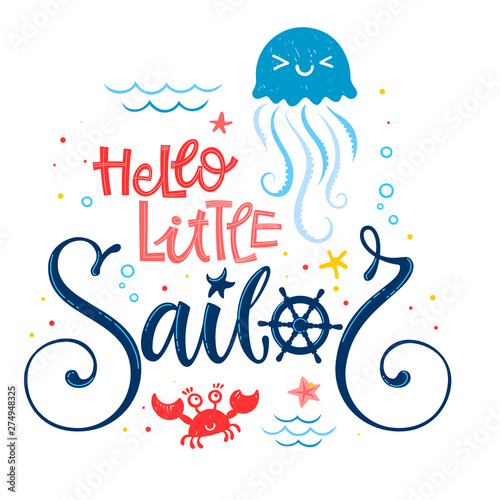 Hello little sailor quote. Baby shower hand drawn calligraphy, grotesque script style lettering logo phrase. Colorful blue, pink, yellow text. Doodle crab, starfish, jellyfish, sand, sea waves