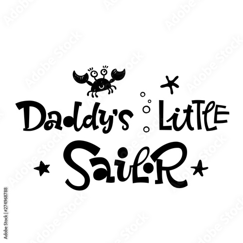 Daddy's little sailor quote. Simple black color baby shower hand drawn grotesque script style lettering vector logo phrase.