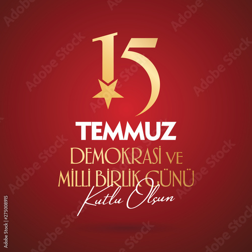 Turkish holiday Demokrasi ve Milli Birlik Gunu 15 Temmuz Translation from Turkish: The Democracy and National Unity Day of Turkey, veterans and martyrs of 15 July. With a holiday. Vector label badge.