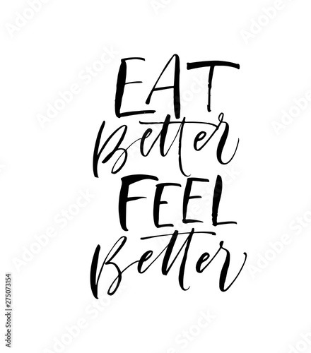 Eat better feel better phrase. Modern vector brush calligraphy. Ink illustration with hand-drawn lettering. 