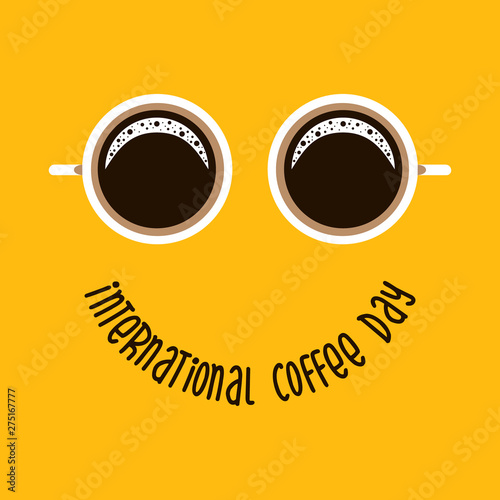 Two coffee mug like eyes and text - International Coffee Day like smile. Suitable for greeting card, poster and banner background. Vector illustration