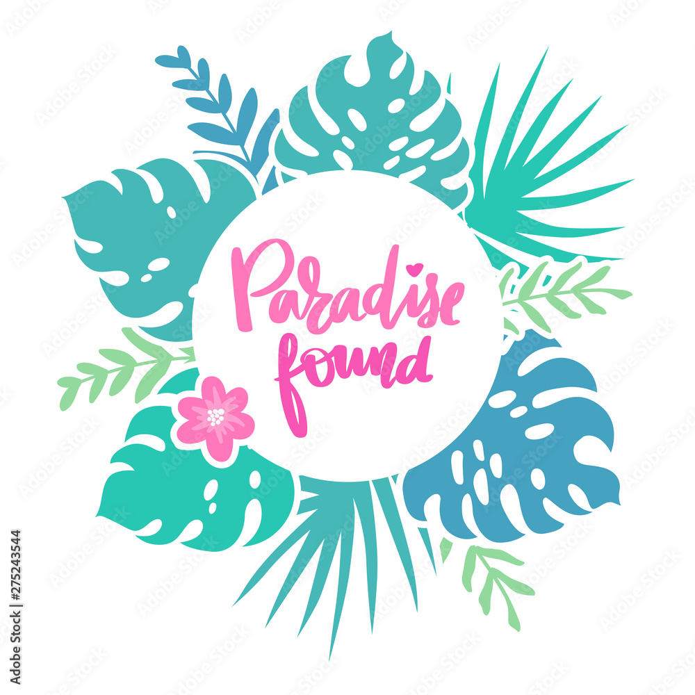 Paradise found. Vector frame with tropical leaves, flowers and lettering.