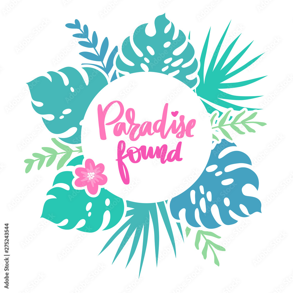 Paradise found. Vector frame with tropical leaves, flowers and lettering. Paradise found. Vector frame with tropical leaves, flowers and lettering.