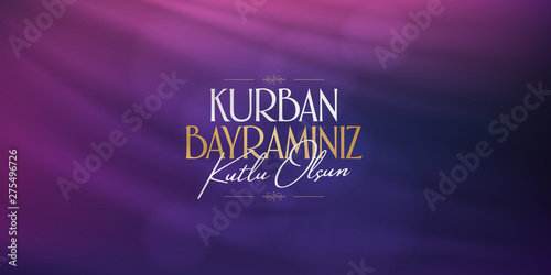 Feast of the Sacrif (Eid al-Adha Mubarak) Feast of the Sacrifice Greeting (Turkish: Kurban Bayraminiz Kutlu Olsun) Holy days of muslim community. Billboard, Poster, Social Media, Greeting Card templat