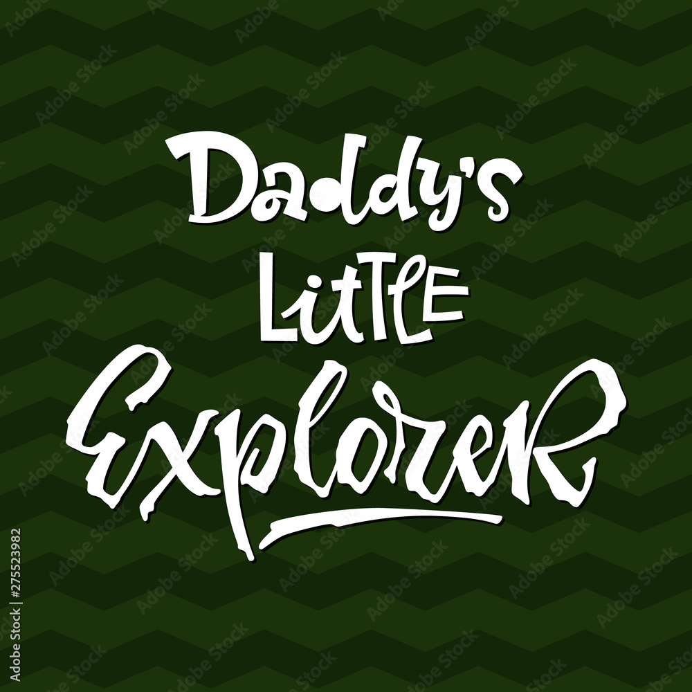 Daddy's little Explorer quote. Simple baby shower hand drawn lettering vector logo phrase.