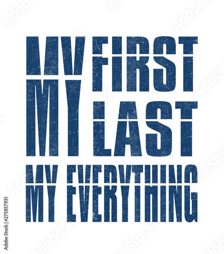Expression: `my first my last my everything` typography, tee shirt graphics