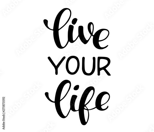 Vector hand sketched sign with "Live your life" handwritten phrase. Inspirational quote. Trendy phrase for t-shirts and hoodies. Modern calligraphy illustration, brush lettering for card, slogan.