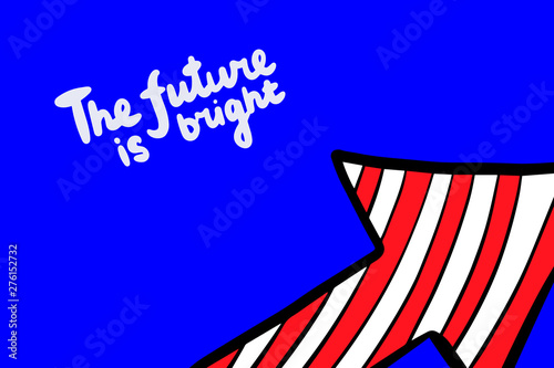 The future is bright hand drawn vector illustration in catoon style with arrow lettering