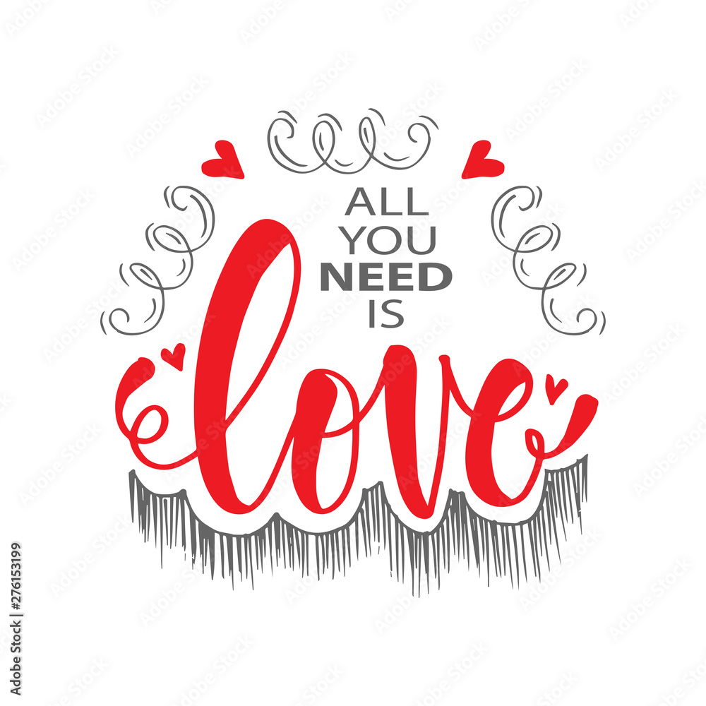 All you need is love lettering. Motivational quote.