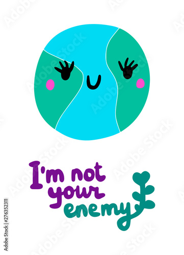 I am not your enemy hand drawn vector illustration in cartoon style with cute smiling earth lettering