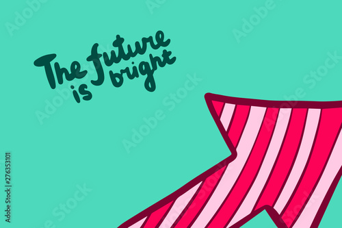 The future is bright hand drawn vector illustration in catoon style with arrow lettering