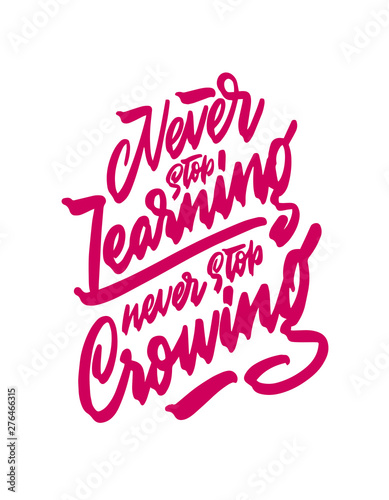 Never stop learning never stop growing, motivational hand written brush calligraphy type, vector illustration isolated on white background. Unique hipster hand drawn type design, brush calligraphy