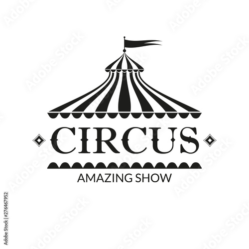 Circus logo, badge or label with circus tent. Carnival poster or banner. Amusement show design element with vintage marquee. Vector illustration. 