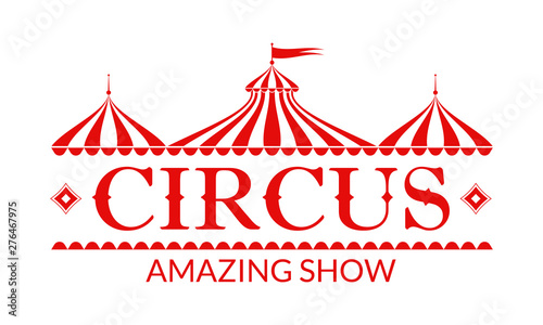 Circus logo, badge or label with circus tent. Carnival poster or banner. Amusement show design element with vintage marquee. Vector illustration. 
