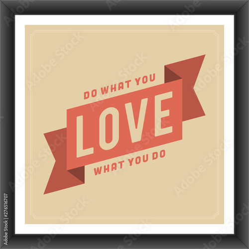 Vintage typographic quote vector illustration do what you love, love what you do poster design template