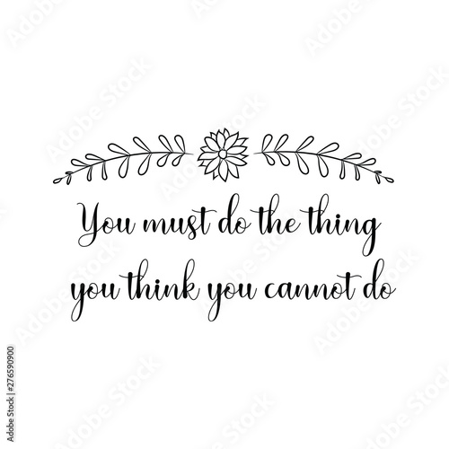 You must do the thing you think you cannot do. Calligraphy saying for print. Vector Quote