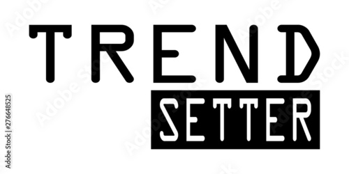 Trend setter -  Vector illustration design for banner, t shirt graphics, fashion prints, slogan tees, stickers, cards, posters and other creative uses