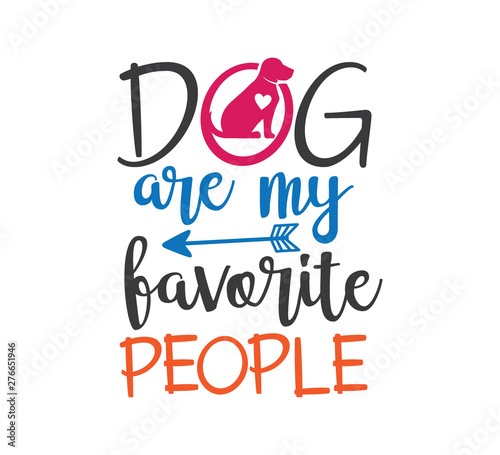 dog are my favorite people inspiring funny quote vector graphic design for souvenir printing and for cutting machine