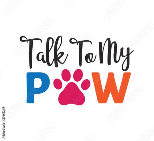 talk to my paw inspiring funny quote vector graphic design for souvenir printing and for cutting machine